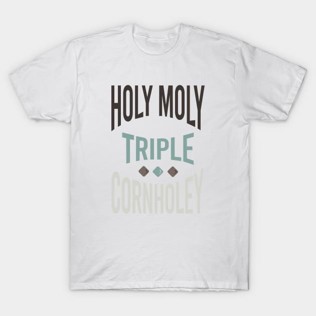 Cornhole Saying Holy Moly Triple Cornholey T-Shirt by whyitsme